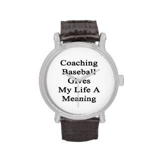 Coaching Baseball Gives My Life A Meaning Wristwatches