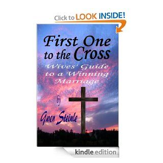 First One to the Cross Wives' Guide to a Winning Marriage eBook Gwen Steinle Kindle Store