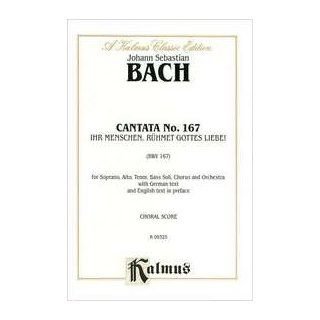 Cantata No. 167    Ihr Menschen, ruhmet Gottes Liebe SATB with SATB Soli (Kalmus Edition) Johann Sebastian Bach 0029156967821 Books