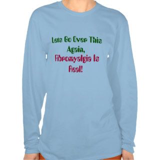 Lets Go Over This Again,, Fibromyalgia Is Real Tee Shirts