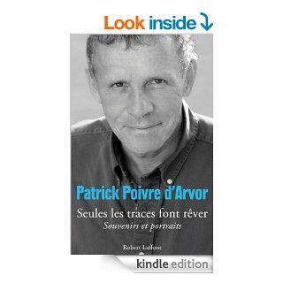 Seules les traces font rver (French Edition) eBook Patrick Poivre d'arvor Kindle Store