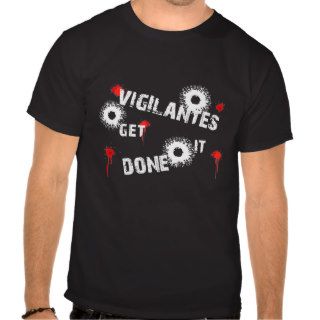 Vigilantes Get It Done Tee Shirt