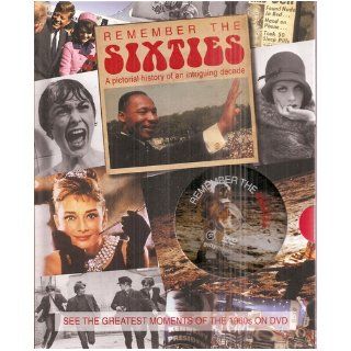 Remember the Sixties A Pictorial History of an Intriguing Decade with See The Greatest Moments of the 1960s on DVD Unknown Books