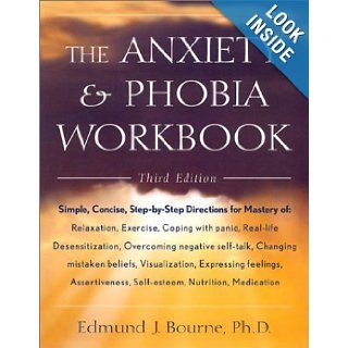 The Anxiety & Phobia Workbook Edmund J. Bourne 9781567315004 Books