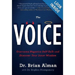 The Voice Overcome Negative Self Talk and Discover Your Inner Wisdom Brian Alman PhD, Stephen Montgomery MD 9781402777103 Books