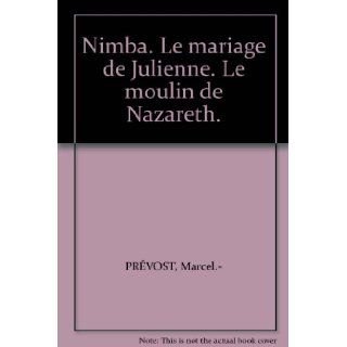 Nimba. Le mariage de Julienne. Le moulin de Nazareth. Marcel.  PRVOST Books