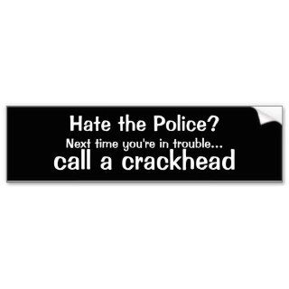 Hate the Police?, Next time you're in troubleBumper Stickers