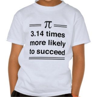 3.14 times more likely to succeed tee shirt