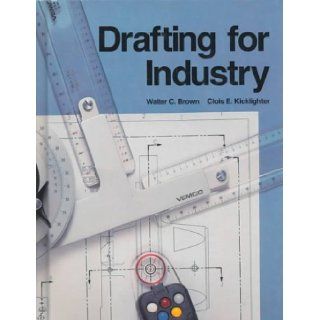 Drafting for Industry Walter C. Brown, Clois E. Kicklighter 9781566370486 Books