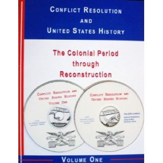 Conflict Resolution and United States History The Colonial Period through Reconstruction & Conflict Resolution and United States History The Gilded Age through the Twentieth Century (Conflict Resolution and United States History, Volumes One & Tw
