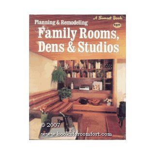 Planning & remodeling family rooms, dens & studios (A Sunset book) Sunset Books, Sunset Magazine, Anne K. Turley 9780376011312 Books