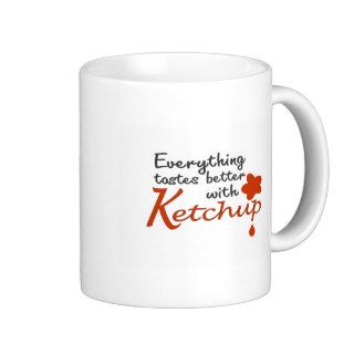 Everything Tastes Better With Ketchup Mug