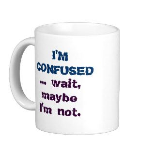 Humorous Funny I'm Confused Coffee Mug Cup