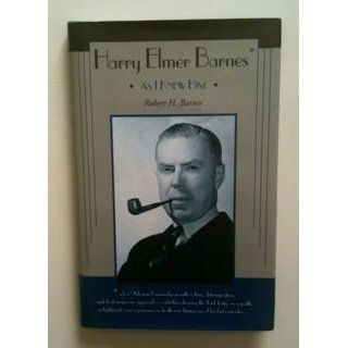 Harry Elmer Barnes As I Knew Him Robert H. Barnes 9781881019084 Books