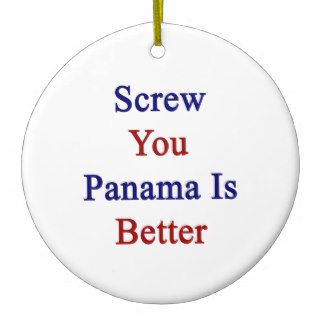 Screw You Panama Is Better Christmas Tree Ornament