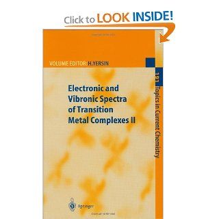 Electronic and Vibronic Spectra of Transition Metal Complexes II (Topics in Current Chemistry) (Vol 191) Hartmut Yersin, T. Azumi, H.B. Gray, W. Humbs, H. Miki, V.M. Miskowski, H.H. Patterson, T. Schnherr, J. Strasser, H. Yersin 9783540629221 Books