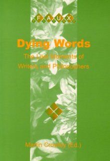 Dying Words. The Last Moments of Writers and Philosophers. (Faux Titre 194) Martin Crowley 9789042014329 Books
