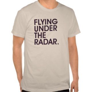 Flying Under The Radar Tshirt