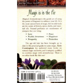 Magical Aromatherapy The Power of Scent (Llewellyn's New Age Series) Scott Cunningham, Robert Tisserand 9780875421292 Books