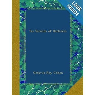 Six Seconds of Darkness Octavus Roy Cohen Books