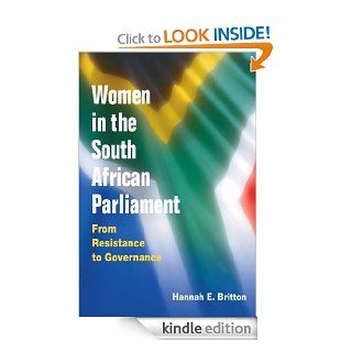 Women in the South African Parliament From Resistance to Governance eBook Hannah Britton Kindle Store
