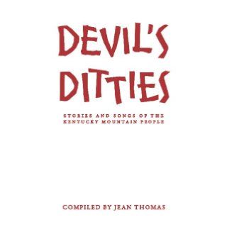 Devil's Ditties Stories and Songs of the Kentucky Mountain People Jean Thomas 9781603550871 Books