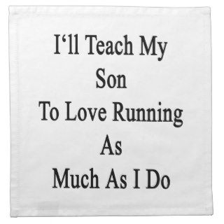 I'll Teach My Son To Love Running As Much As I Do. Cloth Napkins