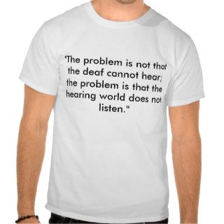 "The problem is not that the deaf cannot hear;Shirts