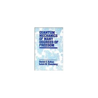 Quantum Mechanics of Many Degrees of Freedom Daniel S. Koltun, Judah M. Eisenberg 9780471888420 Books