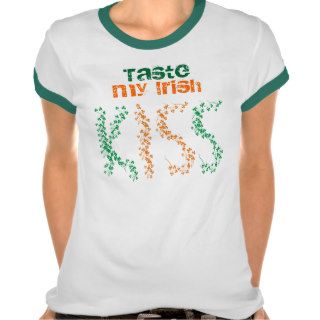 Taste my Irish kiss T shirts