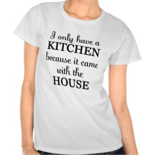 Kitchen came with the house tee shirt