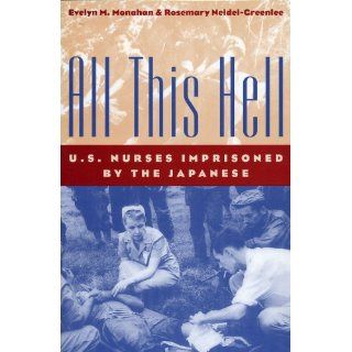 All This Hell U.S. Nurses Imprisoned by the Japanese (9780813190617) Evelyn M. Monahan, Rosemary Neidel Greenlee Books