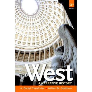 The West A Narrative History, Volume Two Since 1400 (3rd Edition) A. Daniel Frankforter, William M. Spellman 9780205180912 Books