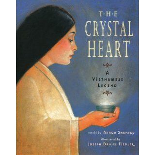 The Crystal Heart A Vietnamese Legend Aaron Shepard, Joseph Daniel Fiedler 9780689815515 Books