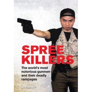 Spree Killers The Stories of History's Most Dangerous Killers. Nigel Cawthorne Al Cimino 9781849164917 Books