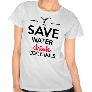 Alcohol Funshirt   Save Water drink cocktails