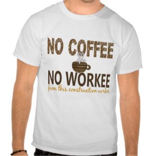 No Coffee No Workee Construction Worker Tshirt
