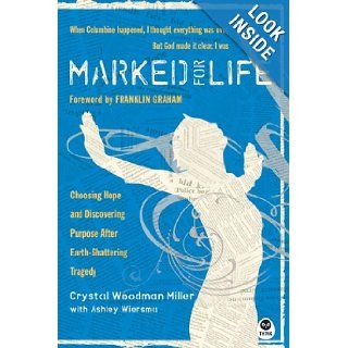 Marked for Life Choosing Hope and Discovering Purpose After Earth Shattering Tragedy Crystal Miller, Ashley Wiersma 9781576839362 Books