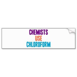 Chemists Use Chloroform Bumper Stickers
