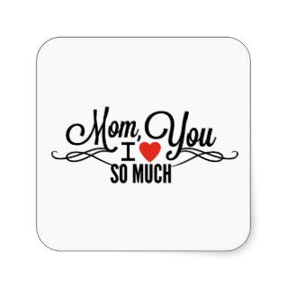 Mom, I Love You So Much Square Stickers