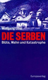Die Serben Blute, Wahn und Katastrophe (German Edition) Wolfgang Libal 9783203512556 Books