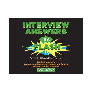 Interview Answers in a Flash 200 Flash Card Style Questions and Answers to Prepare You for That All Important Job Interview Pat Criscito CPRW, Dee Funkhouser 9780764133312 Books