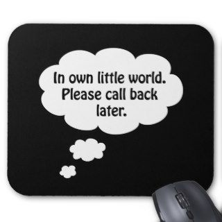 In own little world. Please call back later. Mouse Mat