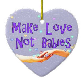 Make Love Not Babies Ornaments