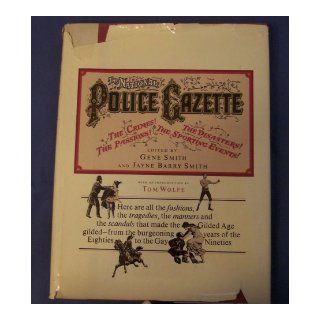 The National Police Gazette (The Crimes The Passions The Disasters The Sporting Events) Gene Smith and Jayne Barry Smith, Tom Wolfe Books