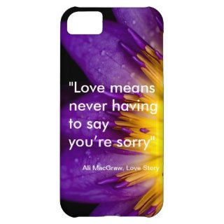 Love means never having to say you’re sorry quote case for iPhone 5C