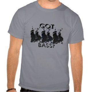 got bass? t shirts