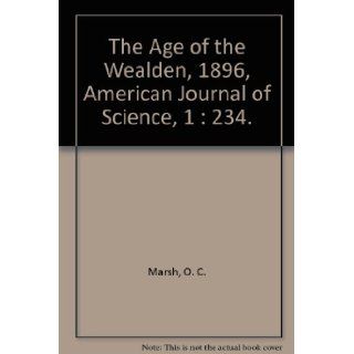 The Age of the Wealden, 1896, American Journal of Science, 1  234. O. C. Marsh Books