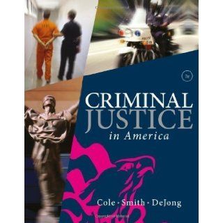 Criminal Justice in America 7th (seventh) Edition by Cole, George F., Smith, Christopher E., DeJong, Christina (2013) Books