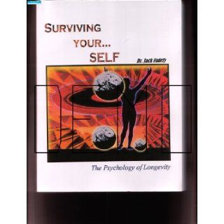 Surviving yourSelf The Psychology of Longevity Dr. Jack Fadely Books